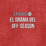 Ep 43- El Drama del Off-Season.
