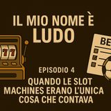 CAPITOLO 4 - INTERO - Quando le slot machines erano l’unica cosa che contava
