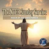 NTEB SUNDAY SERVICE: Risen By His Own Power