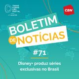 Transformação Digital CBN - Boletim de Notícias #71 - Disney+ produz séries exclusivas no Brasil
