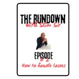 Episode 2 - The Rundown With Slim Sir - How to handle loss!