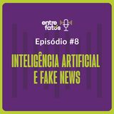 Episódio 8 | Inteligência artificial e fake news