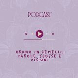 URANO IN GEMELLI: PAROLE, SCOSSE E VISIONI