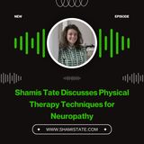 Shamis Tate Discusses Physical Therapy Techniques for Neuropathy
