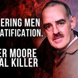 Peter Moore_ the Sadistic Man in Black _ Serial Killer _ Murderers and Their Mothers