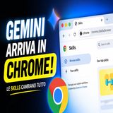 Gemini arriva in Chrome- cosa sono le Skills