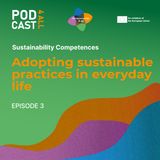 Adopting sustainable practices in everyday life - Sustainability Competences - Ep3