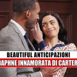 Beautiful Anticipazioni: Daphne Innamorata Di Carter!