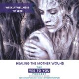 Healing The Mother Wound | Weekly Wellness Tip 20