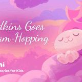 Dreamy Bedtime Story for Kids _ Nodkins Goes Dream-Hopping _ Moshi