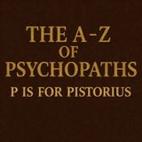 The A-Z Of Psychopaths: Oscar Pistorius – An Exception That Proves The Rule