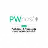PWCast #001 - Publicidade & Propaganda é caro ou isso é um mito?