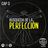 CAP 03 Búsqueda de la Perfección | Esto no es para todos - Medicenbladi