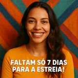 Faltam só 7 dias para a estreia