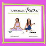Ep 22 Anxiety is a Mutha!