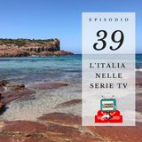 Puntata 39 - L'Italia nelle serie TV