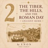 Ancient Rome - THE TIBER, THE HILLS, AND THE ROMAN DAY