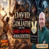 David vs Goliath  & The Shapeshifting Amalekites w/ Adam Farris