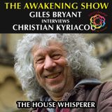 The House Whisperer - Awakening Show with Giles Bryant & Christian Kyriacou