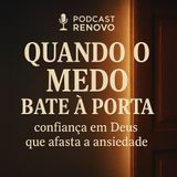 Quando o medo bate à porta: confiança em Deus que afasta a ansiedade