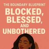 Blocked, Blessed, and Unbothered