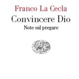 “Convincere Dio. Note sul pregare” di Franco La Cecla (Einaudi)