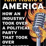 'Talk Radio's America: How An Industry Took Over a Political Party that Took Over the White House'
