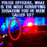 Police Officers, What is The Most Horrifying Situation You've Been Called To? AskReddit Scary