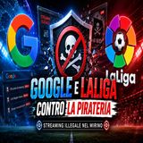 Google e LaLiga contro la pirateria_ streaming illegale nel mirino
