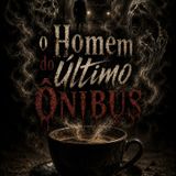 Arquivo 001: O Homem do Último Ônibus.