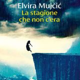 Elvira Mujčić  "La stagione che non c'era"
