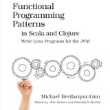 Functional Programming Patterns in Scala and Clojure: Write Lean Programs for the JVM