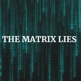 The Matrix Lies