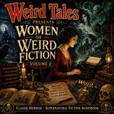 Weird Tales Presents Women of Weird Fiction, Volume 2 | Classic Horror & Supernatural Fiction Audiobook Part 2