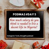 How much salary do you think is enough to live a decent life in Nigeria? #Podmas Day 5