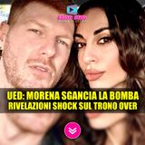 Uomini e Donne, MORENA SGANCIA LA BOMBA: Rivelazioni Shock Sul Trono Over!