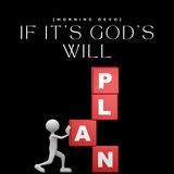 If it's God's will [Morning Devo]