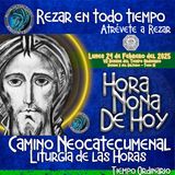 HORA NONA ✟ LUNES 24 DE FEBRERO 2025 ✟ Camino Neocatecumenal ✟ Liturgia de las Horas. Rezar en todo tiempo