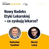 074 – Nowy Kodeks Etyki Lekarskiej – co zyskują lekarze - Radosław Tymiński