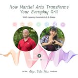 How Martial Arts Transforms Your Everyday Grit With Jeremy Lesniak