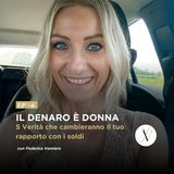 Ep #6 - Il denaro è DONNA: 5 verità che cambieranno il tuo rapporto con i soldi