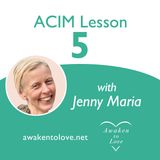 I am never upset for the reason I think, ACIM Lesson 5, A Course in Miracles