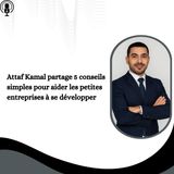 Attaf Kamal partage 5 conseils simples pour aider les petites entreprises à se développer