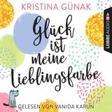 [German] - Glück ist meine Lieblingsfarbe (Ungekürzt) by Kristina Günak