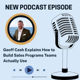 Geoff Cash Explains How to Build Sales Programs Teams Actually Use