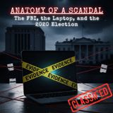 Anatomy of a SCANDAL: The FBI, the Laptop, & the 2020 Election