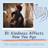 81: Kindness Affects How You Age