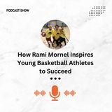 How Rami Mornel Inspires Young Basketball Athletes to Succeed