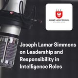 Joseph Lamar Simmons on Leadership and Responsibility in Intelligence Roles