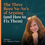 The Three Bozo No-No’s of Arguing (and How to Fix Them)
